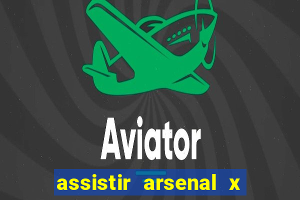 assistir arsenal x barcelona ao vivo hd